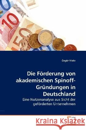 Die Förderung von akademischen Spinoff-Gründungen in Deutschland : Eine Nutzenanalyse aus Sicht der geförderten Unternehmen Yildiz, Özgür 9783639202274 VDM Verlag Dr. Müller