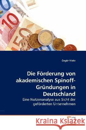 Die Förderung von akademischen Spinoff-Gründungen in Deutschland : Eine Nutzenanalyse aus Sicht der geförderten Unternehmen Yildiz, Özgür 9783639202274