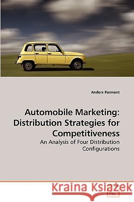 Automobile Marketing: Distribution Strategies for Competitiveness Parment, Anders 9783639202496 VDM Verlag