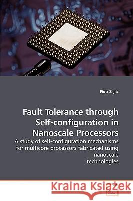 Fault Tolerance through Self-configuration in Nanoscale Processors Zajac, Piotr 9783639202748 VDM Verlag