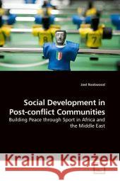 Social Development in Post-conflict Communities : Building Peace through Sport in Africa and the Middle East Rookwood, Joel 9783639202762