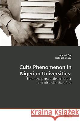 Cults Phenomenon in Nigerian Universities Adesoji Oni Kola Babarinde 9783639202991 VDM Verlag
