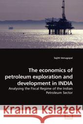 The economics of petroleum exploration and development in INDIA : Analysing the Fiscal Regime of the Indian Petroleum Sector Venugopal, Sajith 9783639203059