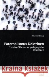 Paternalismus-Doktrinen : Ethische Offerten für pädagogische Disziplinen Drerup, Johannes 9783639203219