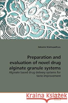 Preparation and evaluation of novel drug alginate granule systems Mukhopadhyay, Debashis 9783639203325 VDM Verlag