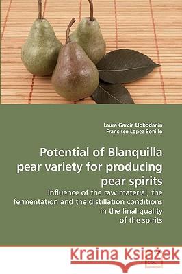 Potential of Blanquilla pear variety for producing pear spirits Garcia Llobodanin, Laura 9783639203417 VDM Verlag