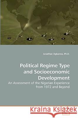 Political Regime Type and Socioeconomic Development Ph. D. Jonathan Ogbonna 9783639203899 VDM Verlag