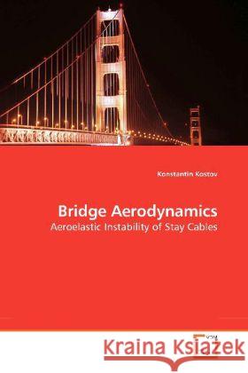 Bridge Aerodynamics : Aeroelastic Instability of Stay Cables Kostov, Konstantin 9783639203943 VDM Verlag Dr. Müller