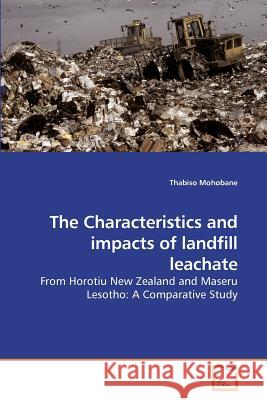 The Characteristics and impacts of landfill leachate Mohobane, Thabiso 9783639203967 VDM Verlag