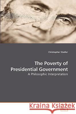 The Poverty of Presidential Government Christopher Stadler 9783639204155 VDM Verlag