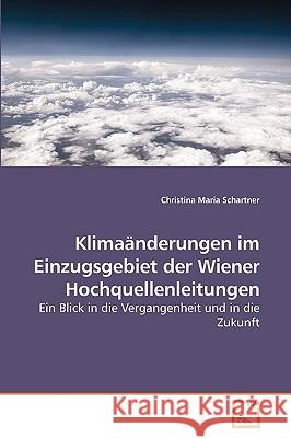 Klimaänderungen im Einzugsgebiet der Wiener Hochquellenleitungen Schartner, Christina Maria 9783639204162