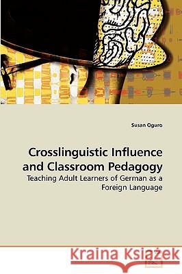 Crosslinguistic Influence and Classroom Pedagogy Susan Oguro 9783639204247 VDM Verlag