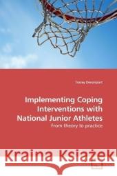 Implementing Coping Interventions with National Junior Athletes : From theory to practice Devonport, Tracey 9783639204308