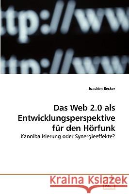 Das Web 2.0 als Entwicklungsperspektive für den Hörfunk Becker, Joachim 9783639204698