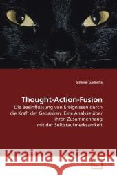 Thought-Action-Fusion : Die Beeinflussung von Ereignissen durch die Kraft der Gedanken. Eine Analyse über ihren Zusammenhang mit der Selbstaufmerksamkeit Gadocha, Simone 9783639204957 VDM Verlag Dr. Müller