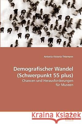 Demografischer Wandel (Schwerpunkt 55 plus) Thiemann, Antonia Victoria 9783639205015 VDM Verlag