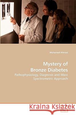 Mystery of Bronze Diabetes Mohamed Ahmed 9783639205602