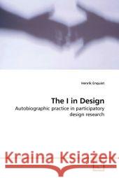 The I in Design : Autobiographic practice in participatory design research Enquist, Henrik 9783639205657