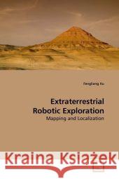 Extraterrestrial Robotic Exploration : Mapping and Localization Xu, Fengliang 9783639205855 VDM Verlag Dr. Müller