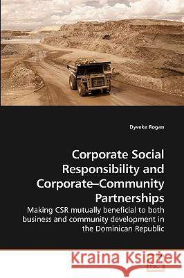 Corporate Social Responsibility and Corporate-Community Partnerships Dyveke Rogan 9783639205992 VDM Verlag