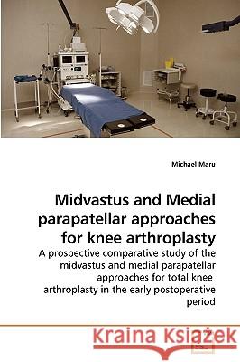 Midvastus and Medial parapatellar approaches for knee arthroplasty Maru, Michael 9783639206241 VDM Verlag