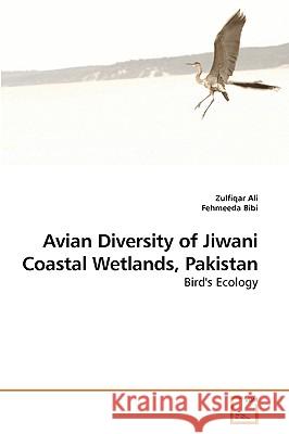 Avian Diversity of Jiwani Coastal Wetlands, Pakistan Zulfiqar Ali 9783639206487
