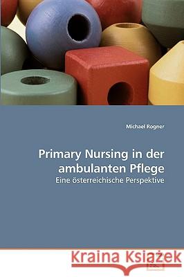 Primary Nursing in der ambulanten Pflege Michael Rogner 9783639206524 VDM Verlag