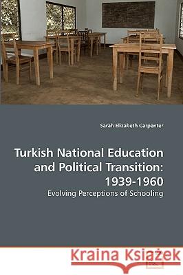 Turkish National Education and Political Transition: 1939-1960 Carpenter, Sarah Elizabeth 9783639206555