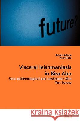 Visceral leishmaniasis in Bira Abo Kebede, Seleshi 9783639206814 VDM Verlag