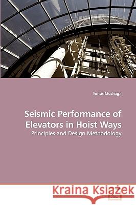 Seismic Performance of Elevators in Hoist Ways Yunus Mushaga 9783639207910