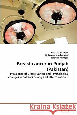 Breast Cancer in Punjab (Pakistan) Ghazala Shaheen Dr Muhamma Zareena Yasmeen 9783639207958 VDM Verlag