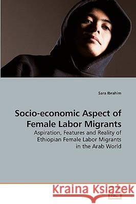 Socio-economic Aspect of Female Labor Migrants Ibrahim, Sara 9783639208375 VDM VERLAG DR. MULLER AKTIENGESELLSCHAFT & CO