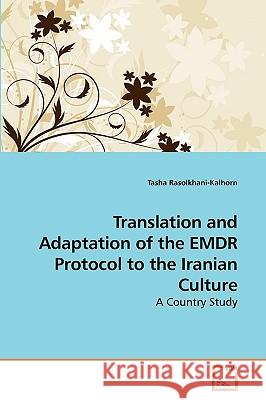 Translation and Adaptation of the EMDR Protocol to the Iranian Culture Rasolkhani-Kalhorn, Tasha 9783639208757 VDM Verlag