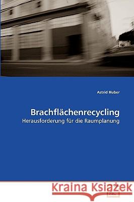 Brachflächenrecycling Huber, Astrid 9783639209112 VDM Verlag