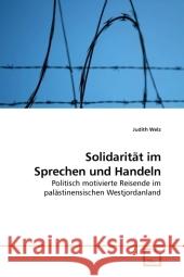 Solidarität im Sprechen und Handeln : Politisch motivierte Reisende im palästinensischen Westjordanland Welz, Judith 9783639209136