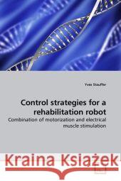 Control strategies for a rehabilitation robot : Combination of motorization and electrical muscle stimulation Stauffer, Yves 9783639209198