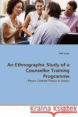 An Ethnographic Study of a Counsellor Training Programme Phil Tyson 9783639209648 VDM Verlag