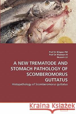 A New Trematode and Stomach Pathology of Scomberomorus Guttatus Prof Dr Bilqees Fm Prof D Hussain Uj 9783639209860 VDM Verlag