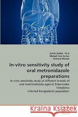 In-vitro sensitivity study of oral metronidazole preparations Islam, Ph. D. Sufia 9783639210064 VDM Verlag