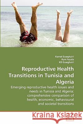 Reproductive Health Transitions in Tunisia and Algeria Kamel Esseghairi Rym Fayala Kd Esseghairi 9783639211344 VDM Verlag