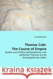Thomas Cole: The Course of Empire : Studien zum Einfluss philosophischer und politischer Theorien auf die Ikonographie des Zyklus Steinbrecher, Eva 9783639211498 VDM Verlag Dr. Müller