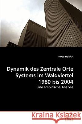 Dynamik des Zentrale Orte Systems im Waldviertel 1980 bis 2004 Helbich, Marco 9783639211832