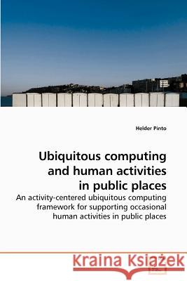 Ubiquitous computing and human activities in public places Pinto, Helder 9783639211894