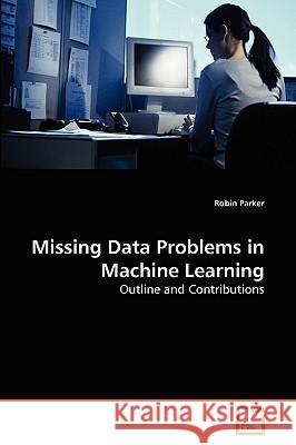 Missing Data Problems in Machine Learning Robin Parker 9783639212280 VDM Verlag