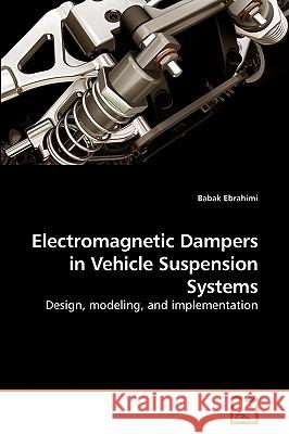 Electromagnetic Dampers in Vehicle Suspension Systems Babak Ebrahimi 9783639213942