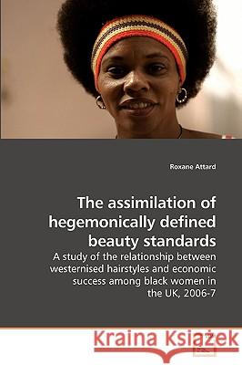 The assimilation of hegemonically defined beauty standards Attard, Roxane 9783639214109