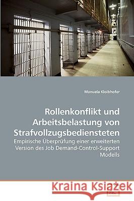 Rollenkonflikt und Arbeitsbelastung von Strafvollzugsbediensteten Kloibhofer, Manuela 9783639214468