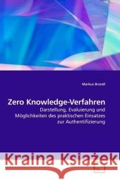 Zero Knowledge-Verfahren : Darstellung, Evaluierung und Möglichkeiten des praktischen Einsatzes zur Authentifizierung Brandl, Markus 9783639214499 VDM Verlag Dr. Müller