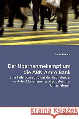 Der Übernahmekampf um die ABN Amro Bank Moreno, Daniel 9783639214642