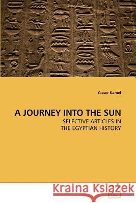 A Journey Into the Sun Yasser Kamel 9783639214772 VDM Verlag